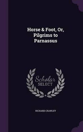 Horse & Foot, Or, Pilgrims to Parnassus