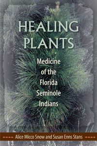 Cover image for Healing Plants: Medicine of the Florida Seminole Indians