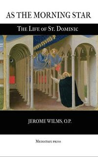 Cover image for As the Morning Star: The Life of St. Dominic