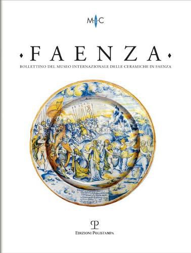 Cover image for Faenza - A. CVI, N. 2, 2020: Rivista Semestrale Di Studi Storici E Di Tecnica Dell'arte Ceramica Fondata l'Anno 1913 Da Gaetano Ballardini