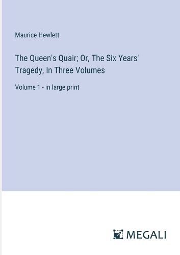 Cover image for The Queen's Quair; Or, The Six Years' Tragedy, In Three Volumes