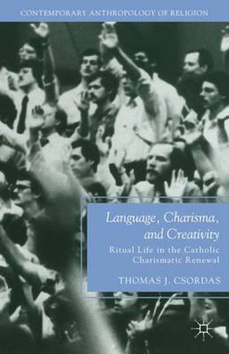 Cover image for Language, Charisma, and Creativity: Ritual Life in the Catholic Charismatic Renewal