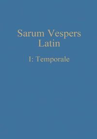 Cover image for Sarum Vespers Latin I: Temporale