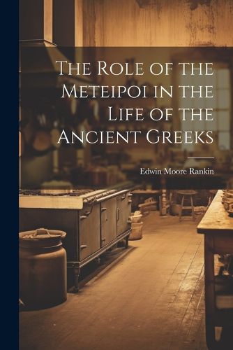 Cover image for The Role of the Meteipoi in the Life of the Ancient Greeks