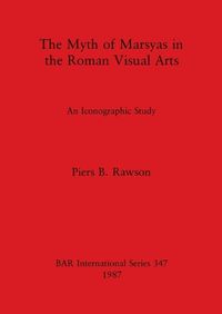 Cover image for The Myth of the Marsyas in the Roman Visual Arts