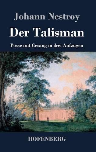 Der Talisman: Posse mit Gesang in drei Aufzugen