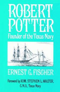 Cover image for Robert Potter: Founder of the Texas Navy