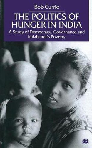 Cover image for The Politics of Hunger in India: A Study of Democracy, Governance and Kalahandi's Poverty