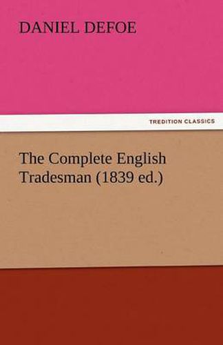 Cover image for The Complete English Tradesman (1839 Ed.)