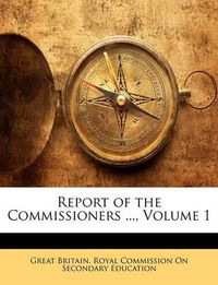 Cover image for Report of the Commissioners ..., Volume 1