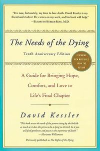 Cover image for The Needs of the Dying: A Guide for Bringing Hope, Comfort, and Love to Life's Final Chapter