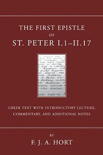 Cover image for The First Epistle of St. Peter, I.1-II. 17: The Greek Text with Introductory Lecture, Commentary, and Additional Notes