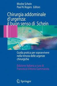 Cover image for Chirurgia addominale d'urgenza: il buon senso di Schein: Guida pratica per sopravvivere nella trincea delle urgenze chirurgiche