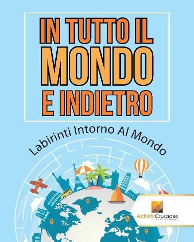 In Tutto Il Mondo E Indietro: Labirinti Intorno Al Mondo