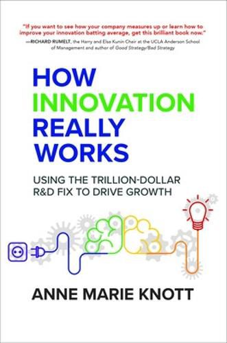 Cover image for How Innovation Really Works: Using the Trillion-Dollar R&D Fix to Drive Growth