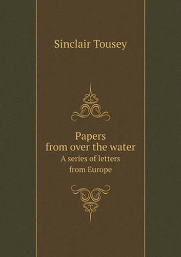 Cover image for Papers from over the water A series of letters from Europe