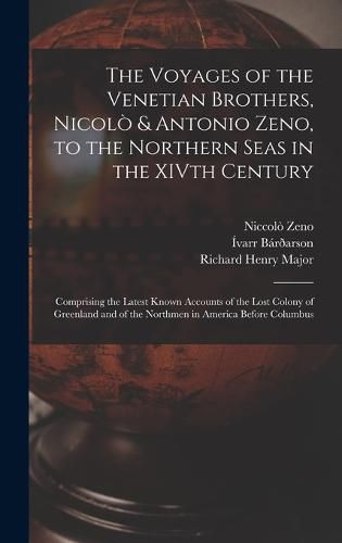 The Voyages of the Venetian Brothers, Nicolo & Antonio Zeno, to the Northern Seas in the XIVth Century