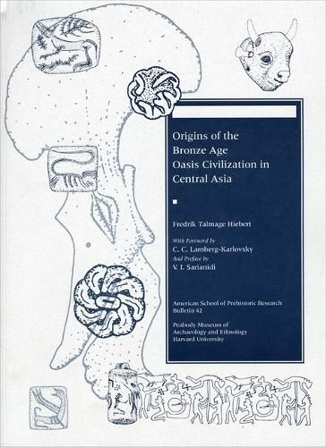 Cover image for Origins of the Bronze Age Oasis Civilization in Central Asia