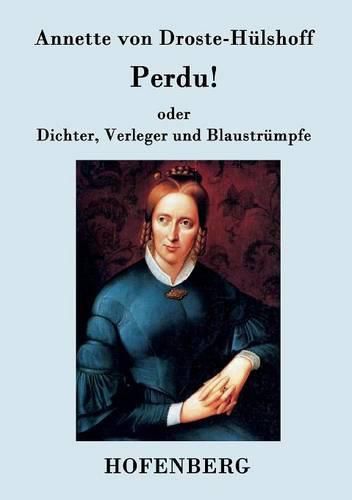 Perdu! oder Dichter, Verleger und Blaustrumpfe: Lustspiel in einem Akte