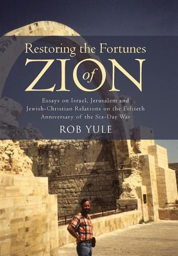 Cover image for Restoring the Fortunes of Zion: Essays on Israel, Jerusalem and Jewish-Christian Relations on the Fiftieth Anniversary of the Six-Day War