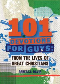 Cover image for 101 Devotions for Guys: From the lives of Great Christians