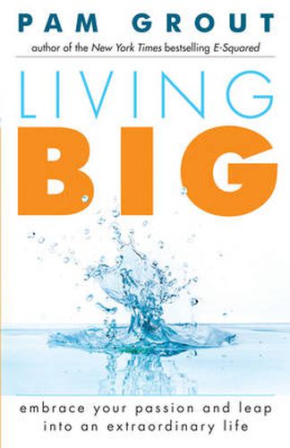 Cover image for Living Big: Embrace Your Passion and Leap Into an Extraordinary Life (For Readers of The Course in Miracles Experiment and Thank & Grow Rich)