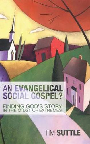 Cover image for An Evangelical Social Gospel?: Finding God's Story in the Midst of Extremes