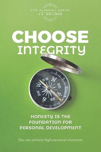 Cover image for Choose Integrity: Honesty is the foundation for personal development