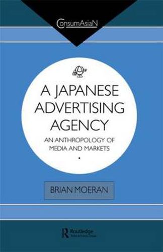 Cover image for A Japanese Advertising Agency: An Anthropology of Media and Markets