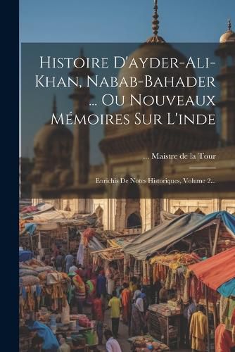 Cover image for Histoire D'ayder-ali-khan, Nabab-bahader ... Ou Nouveaux Memoires Sur L'inde