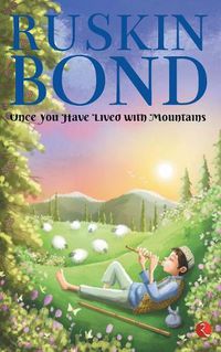 Cover image for ONCE YOU HAVE LIVED WITH MOUNTAINS