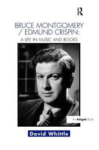 Cover image for Bruce Montgomery/Edmund Crispin: A Life in Music and Books