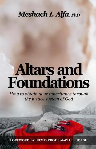 Cover image for Altars and Foundations: How To Obtain Your Inheritance Through The Justice System Of God