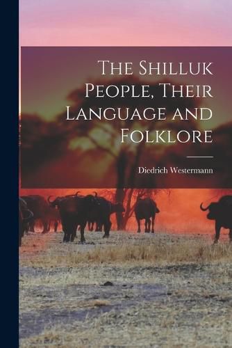 Cover image for The Shilluk People, Their Language and Folklore