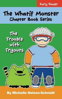Cover image for The Whatif Monster Chapter Book Series: The Trouble with Tryouts