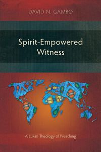 Cover image for Spirit-Empowered Witness: A Lukan Theology of Preaching