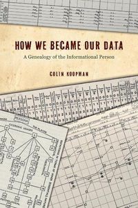 Cover image for How We Became Our Data: A Genealogy of the Informational Person