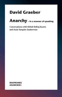 Cover image for Anarchy-In a Manner of Speaking - Conversations with Mehdi Belhaj Kacem, Nika Dubrovsky, and Assia Turquier-Zauberman