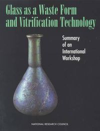 Cover image for Glass as a Waste Form and Vitrification Technology: Summary of an International Workshop