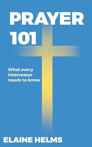 Cover image for Prayer 101: What Every Intercessor Needs to Know