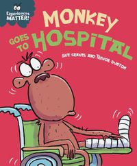 Cover image for Experiences Matter: Monkey Goes to Hospital