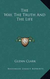 Cover image for The Way, the Truth and the Life