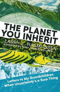 Cover image for The Planet You Inherit: Letters to My Grandchildren when Uncertainty's a Sure Thing