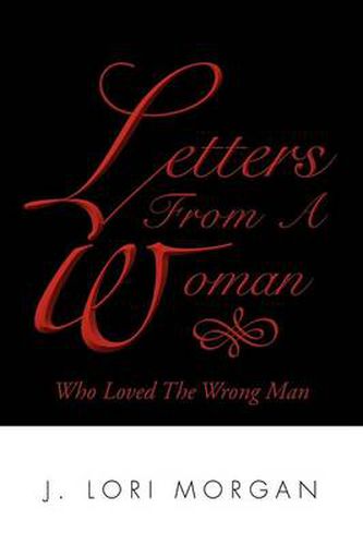 Cover image for Letters From A Woman Who Loved The Wrong Man