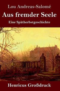 Cover image for Aus fremder Seele (Grossdruck): Eine Spatherbstgeschichte