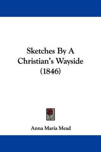 Cover image for Sketches by a Christian's Wayside (1846)
