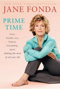 Cover image for Prime Time: Love, health, sex, fitness, friendship, spirit; Making the most of all of your Making the most of all of your life