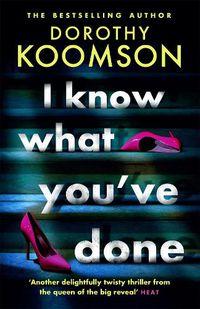 Cover image for I Know What You've Done: a completely unputdownable thriller with shocking twists from the bestselling author