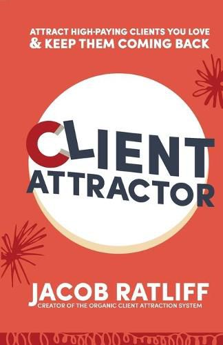 Cover image for Client Attractor: Attract High-Paying Clients You Love & Keep Them Coming Back