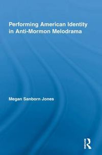 Cover image for Performing American Identity in Anti-Mormon Melodrama